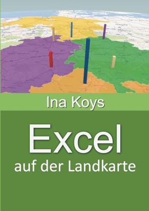 Ina, Koys. Excel auf der Landkarte - Zahlen ortsbezogen visualisieren. Koys, Ina, 2023.