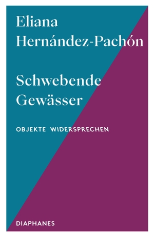 Hernández-Pachón, Eliana. Schwebende Gewässer. Diaphanes Verlag, 2026.
