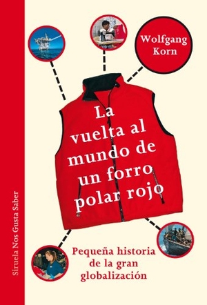 Korn, Wolfgang. La vuelta al mundo de un forro polar rojo : pequeña historia de la gran globalización. Siruela, 2017.