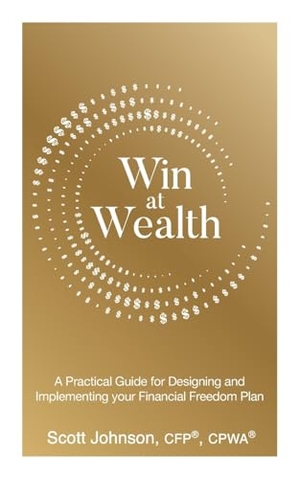 Johnson, Scott. Win at Wealth - A Practical Guide for Designing and Implementing your Financial Freedom Plan. Grammar Factory Publishing, 2024.