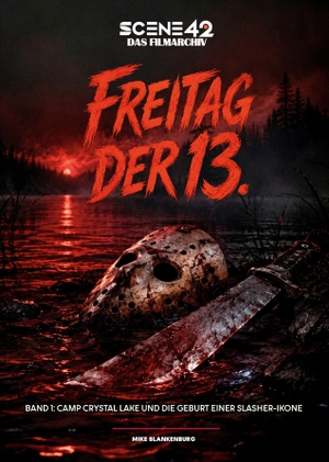 Blankenburg, Mike. Freitag der 13. - Band 1: Camp Crystal Lake und die Geburt einer Slasher-Ikone (Scene 42-Das Filmarchiv, Hardcover) - Die klassische Jason-Ära von 1980 bis 1989 in einer großformatigen Scene-42-Archivausgabe. Colla & Gen Verlag u. Ser, 2026.