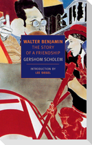 Walter Benjamin: The Story of a Friendship