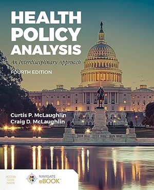 McLaughlin, Curtis P / Mclaughlin. Health Policy Analysis: An Interdisciplinary Approach - An Interdisciplinary Approach. Jones & Bartlett Publishers, 2023.