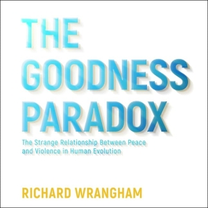 Wrangham, Richard. The Goodness Paradox Lib/E: The Strange Relationship Between Peace and Violence in Human Evolution. HighBridge Audio, 2019.