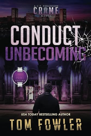 Fowler, Tom. Conduct Unbecoming - A C.T. Ferguson Crime Novel. Widening Gyre Media, 2023.