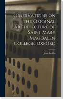 Observations on the Original Architecture of Saint Mary Magdalen College, Oxford