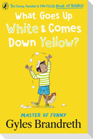 What Goes Up White and Comes Down Yellow?: The Funny, Fiendish and Fun-Filled Book of Riddles!