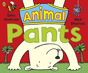 Andreae, Giles. Animal Pants - from the bestselling Pants series. Penguin Random House Children's UK, 2019.
