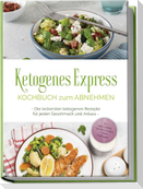 Ketogenes Express Kochbuch zum Abnehmen: Die leckersten ketogenen Rezepte für jeden Geschmack und Anlass - inkl. Suppen, Fingerfood, Aufstrichen & Getränken + 4 Wochen Ernährungsplan