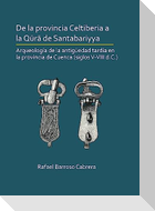 De la provincia Celtiberia a la qura de Santabariyya: Arqueologia de la Antiguedad tardia en la provincia de Cuenca (siglos V-VIII d.C.)
