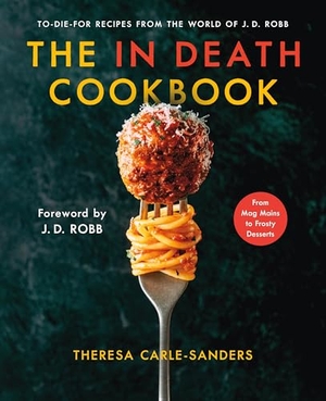 Carle-Sanders, Theresa. In Death Cookbook - To-Die-For Recipes from the World of J. D. Robb. St. Martin's Publishing Group, 2025.