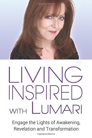 Lumari. Living Inspired With Lumari: Engage the Lights of Awakening, Revelation and Transformation. Dundurn Press, 2014.