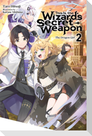 This Is the Wizard's Secret Weapon, Vol. 2 (Light Novel)