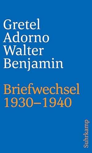 Adorno, Gretel / Walter Benjamin. Briefwechsel 1930-1940. Suhrkamp Verlag AG, 2019.