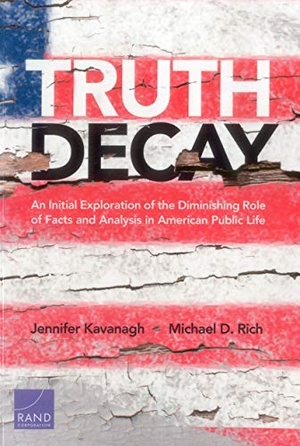Kavanagh, Jennifer / Michael D Rich. Truth Decay - An Initial Exploration of the Diminishing Role of Facts and Analysis in American Public Life. RAND Corporation, 2018.