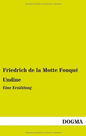 Motte Fouqué, Friedrich de la. Undine - Eine Erzählung. DOGMA Verlag, 2013.