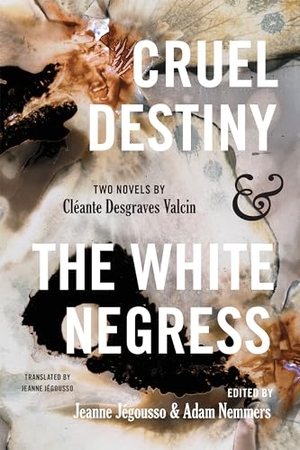 Valcin, Cléante D.. Cruel Destiny and The White Negress - Two Novels by Cléante Desgraves Valcin. Combined Academic Publ., 2024.