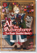 Al the Adventurer: That Magic Shouldn't Work! (Manga) Vol. 1