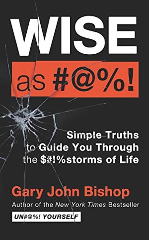 Bishop, Gary John. Wise as #@%! Merch Ed - Simple Truths to Guide You Through the $#!%storms of Life. HarperCollins, 2020.