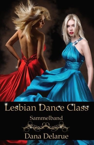 Delarue, Dana. Lesbian Dance Class - Sammelband. Letterotik, 2022.