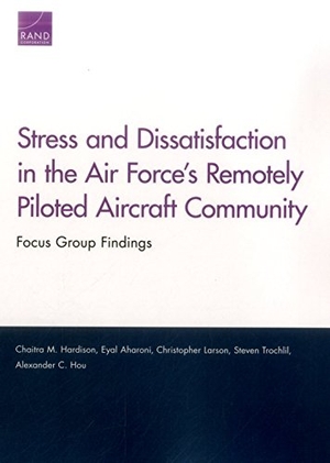 Hardison, Chaitra M / Aharoni, Eyal et al. Stress and Dissatisfaction in the Air Force's Remotely Piloted Aircraft Community - Focus Group Findings. RAND Corporation, 2017.