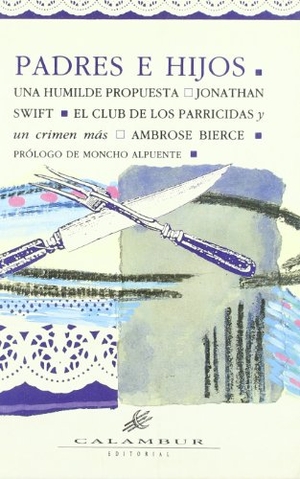 Swift, Jonathan / Ambrose Bierce. Padres e hijos : Una humilde propuesta ; El club de parricidas y un crimen más. Calambur Editorial, S.L., 1991.