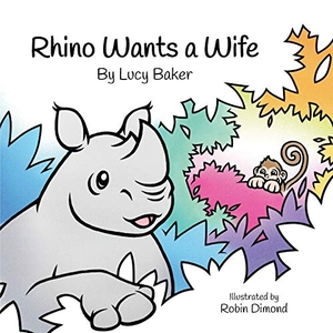 Baker, Lucy. Rhino Wants a Wife. FBS Publishing, 2016.