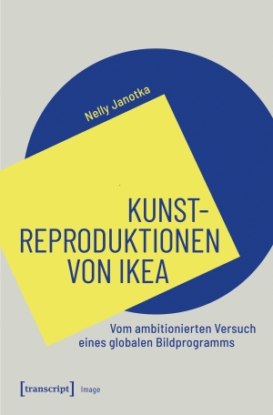 Janotka, Nelly. Kunstreproduktionen von Ikea - Vom ambitionierten Versuch eines globalen Bildprogramms. Transcript Verlag, 2026.