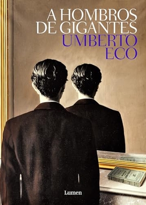 Eco, Umberto. A Hombros de Gigante / On the Shoulders of Giants. Prh Grupo Editorial, 2018.