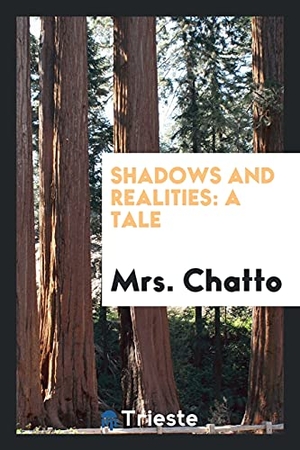 Chatto. Shadows and Realities - A Tale. Trieste Publishing, 2017.