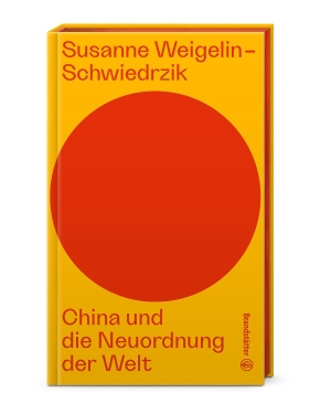 Weigelin-Schwiedrzik, Susanne. China und die Neuordnung der Welt. Brandstätter Verlag, 2026.