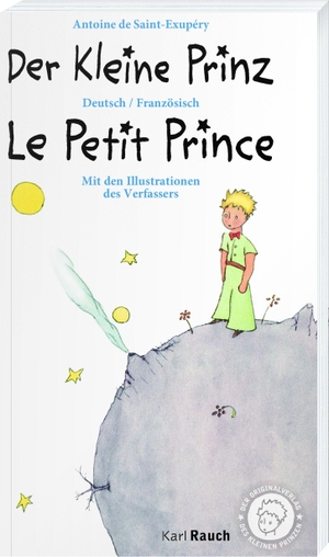 Saint-Exupèry, Antoine de. Der Kleine Prinz · Le Petit Prince - Zweisprachig Deutsch / Französisch. Rauch, Karl Verlag, 2015.
