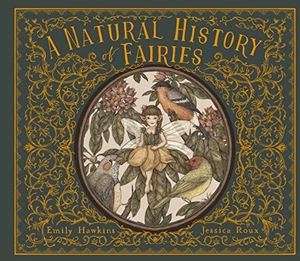 Hawkins, Emily. A Natural History of Fairies. Frances Lincoln Ltd, 2020.