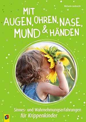 Lambrecht, Michaela. Mit Augen, Ohren, Nase, Mund und Händen. Sinnes- und Wahrnehmungserfahrungen für Krippenkinder. Verlag an der Ruhr GmbH, 2018.
