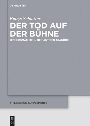 Schlatter, Emrys. Der Tod auf der Bühne - JenseitsmächteinderantikenTragödie. De Gruyter, 2018.