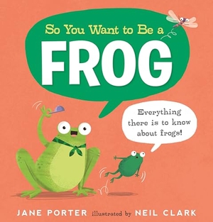 Porter, Jane. So You Want to Be a Frog. Candlewick Press (MA), 2023.
