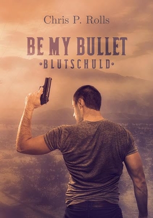 Rolls, Chris P.. Be my Bullet - Blutschuld. MAIN Verlag, 2022.