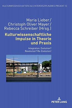 Schreiber, Rebecca / Christoph Oliver Mayer et al (Hrsg.). Kulturwissenschaftliche Impulse in Theorie und Praxis - Integration: Evolution? Revolution? Re-Evolution!. Peter Lang, 2018.