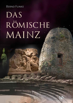 Funke, Bernd. Das römische Mainz. Nünnerich-Asmus Verlag, 2023.