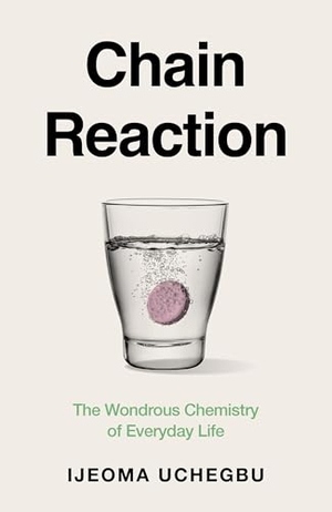 Uchegbu, Ijeoma. Chain Reaction - How Chemistry Shapes Our Lives and Why We Should Care. Hodder And Stoughton Ltd., 2026.