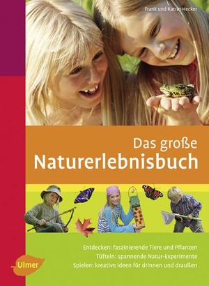 Hecker, Frank / Katrin Hecker. Das große Naturerlebnisbuch. Ulmer Eugen Verlag, 2009.