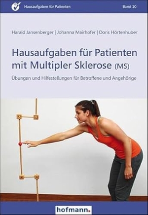 Jansenberger, Harald / Mairhofer, Johanna et al. Hausaufgaben für Patienten mit Multipler Sklerose (MS) - Übungen und Hilfestellungen für Betroffene und Angehörige. Hofmann GmbH & Co. KG, 2017.