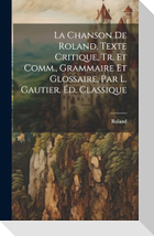 La Chanson De Roland, Texte Critique, Tr. Et Comm., Grammaire Et Glossaire, Par L. Gautier. Éd. Classique