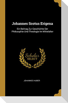 Johannes Scotus Erigena: Ein Beitrag Zur Geschichte Der Philosophie Und Theologie Im Mittelalter