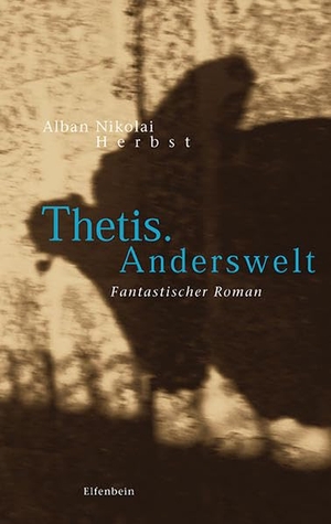 Herbst, Alban Nikolai. Thetis. Anderswelt - Fantastischer Roman. Elfenbein Verlag, 1998.