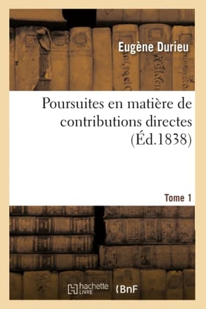 Durieu-E. Poursuites en matière de contributions directes. Tome 1. Hachette Livre - BNF, 2020.