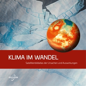 Eisl, Markus / Gerald Mansberger. KLIMA IM WANDEL - Satellitenbildatlas der Ursachen und Auswirkungen. eoVision GmbH, 2021.