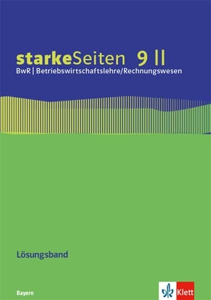 starkeSeiten BwR - Betriebswirtschaftslehre/Rechnungswesen 9 II. Ausgabe Bayern Realschule - Lösungsband zum Arbeitsheft Klasse 9. Klett Ernst /Schulbuch, 2021.