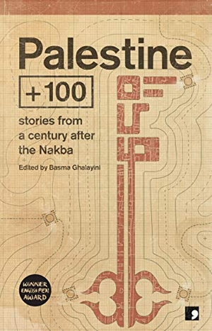 Masoud, Ahmed / Hamed, Anwar et al. Palestine +100 - Stories from a century after the Nakba. Comma Press, 2019.