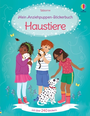 Mein Anziehpuppen-Stickerbuch: Haustiere - Stickerheft mit über 240 Anzieh-Stickern - Stickervergnügen ab 5 Jahren. Usborne Verlag, 2024.